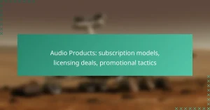 Audio Products: subscription models, licensing deals, promotional tactics