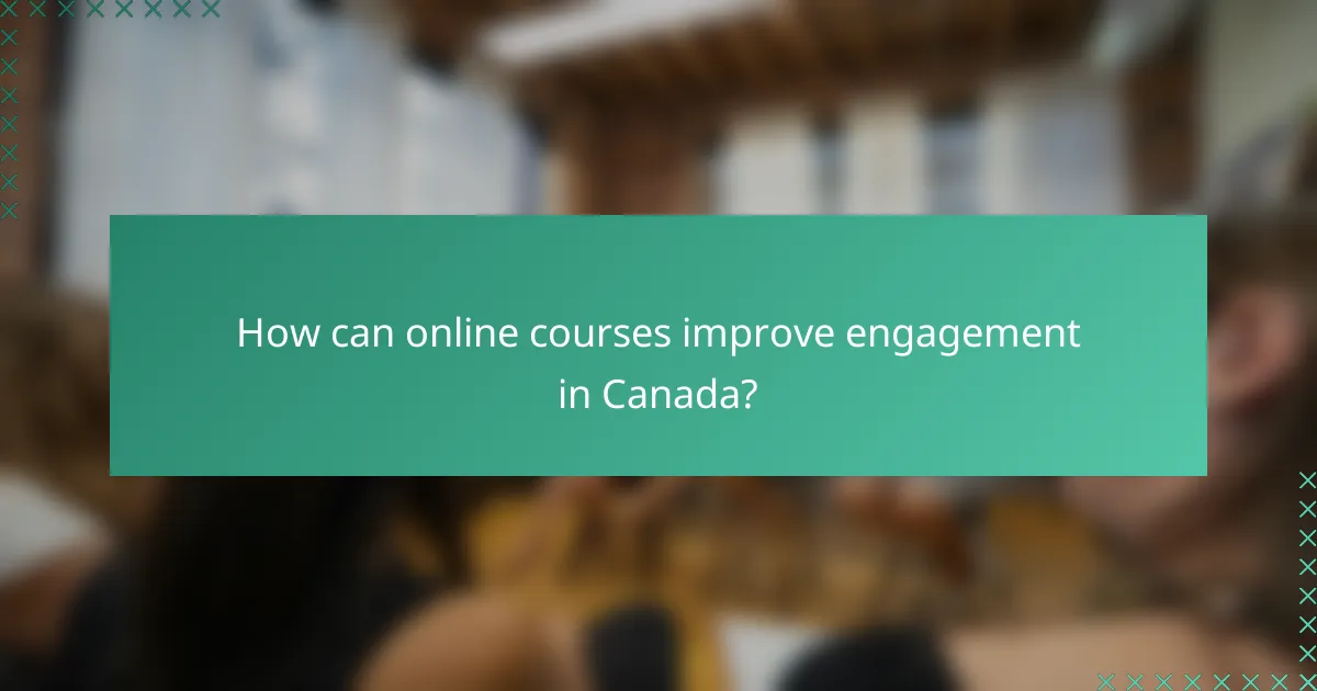 How can online courses improve engagement in Canada?