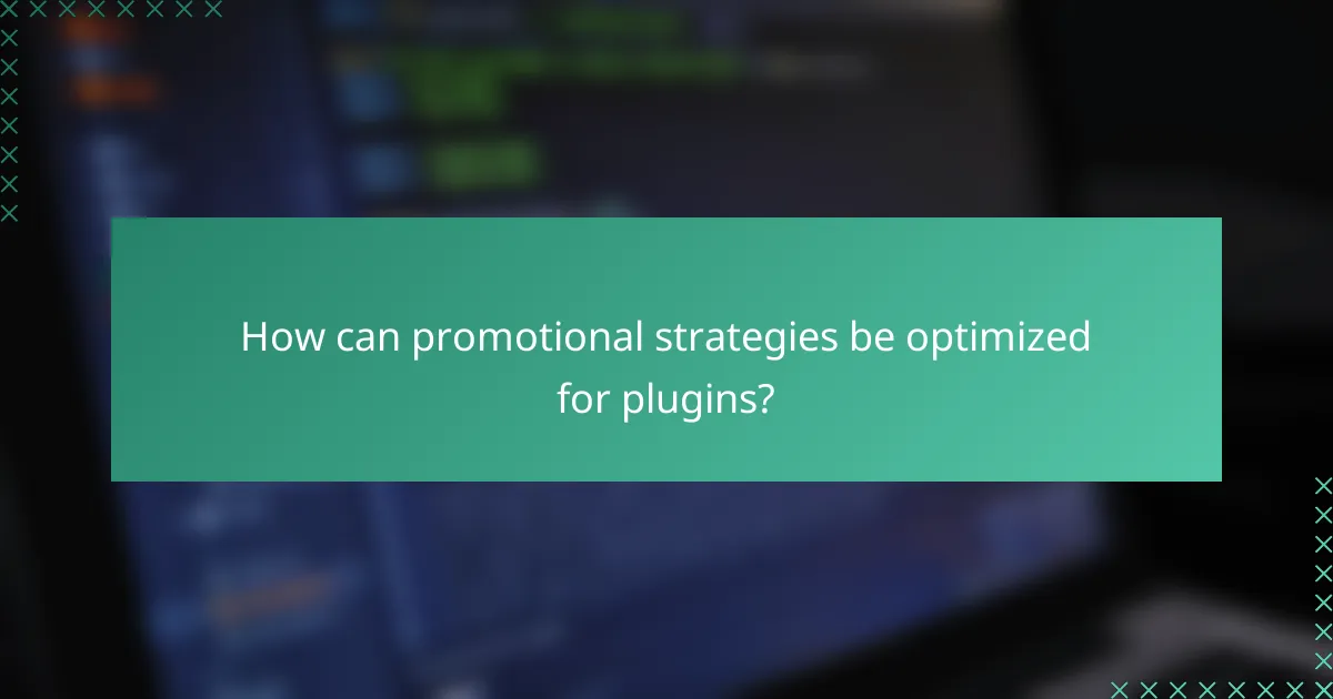 How can promotional strategies be optimized for plugins?