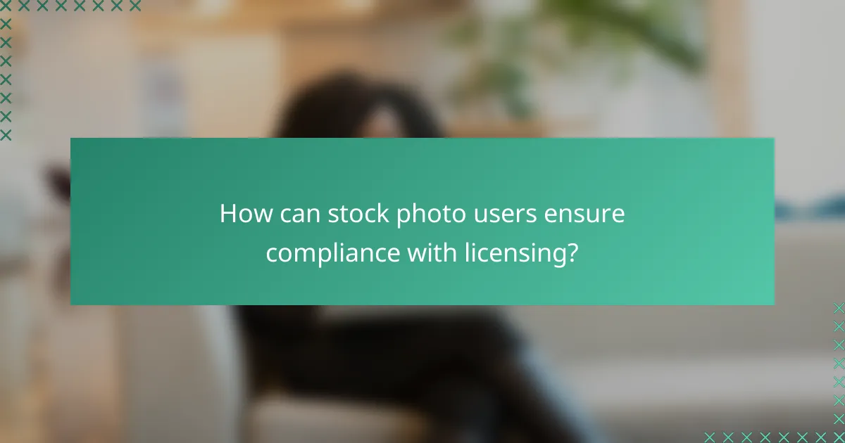 How can stock photo users ensure compliance with licensing?