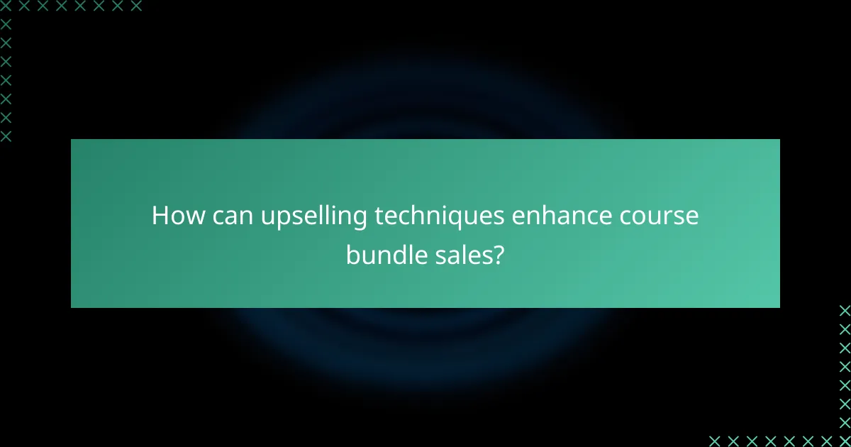 How can upselling techniques enhance course bundle sales?