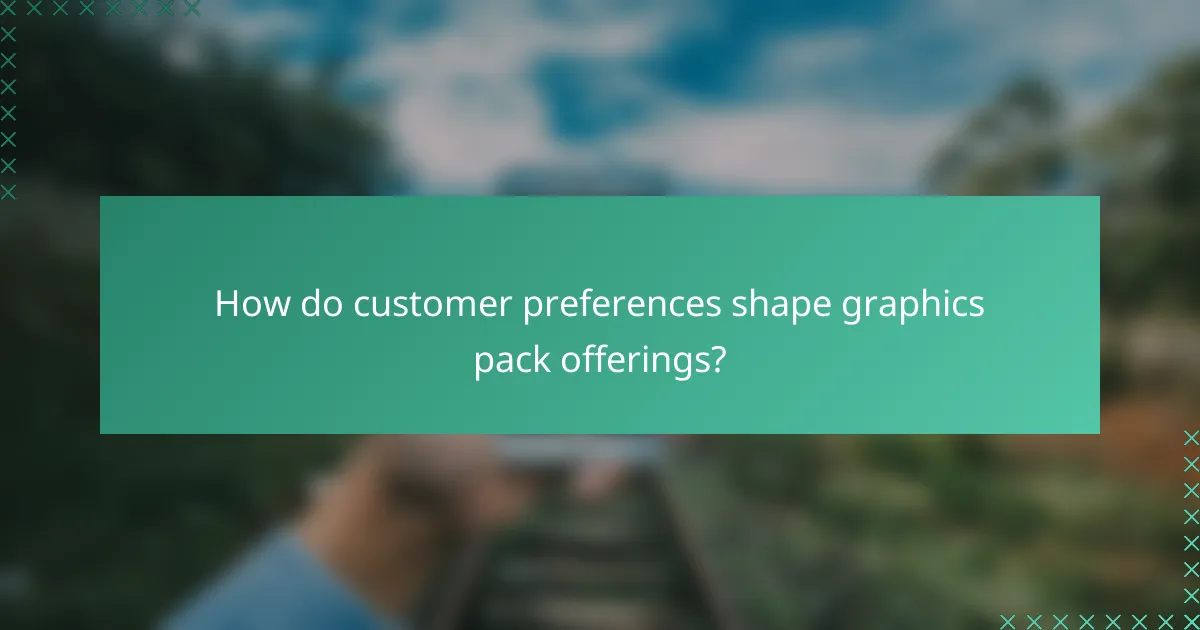 How do customer preferences shape graphics pack offerings?