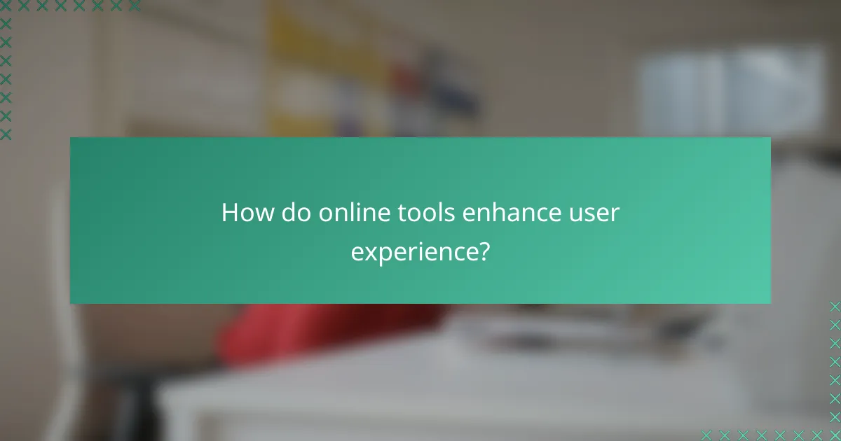 How do online tools enhance user experience?