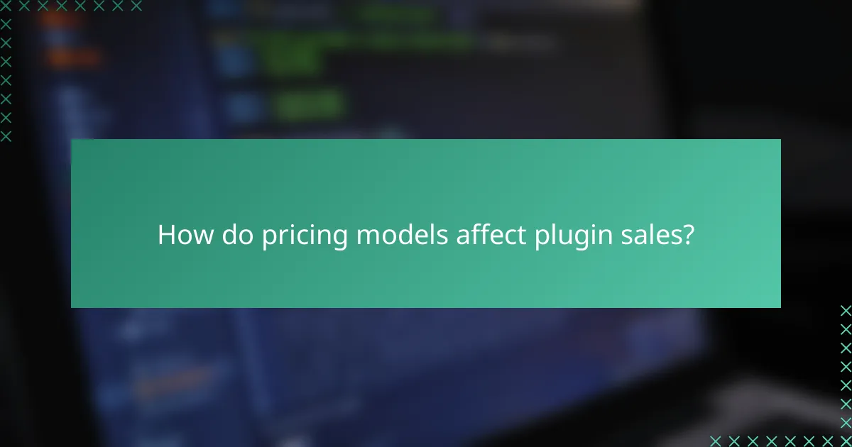 How do pricing models affect plugin sales?