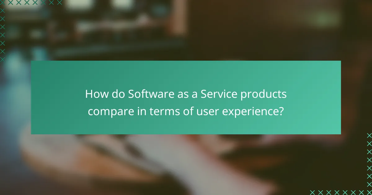 How do Software as a Service products compare in terms of user experience?