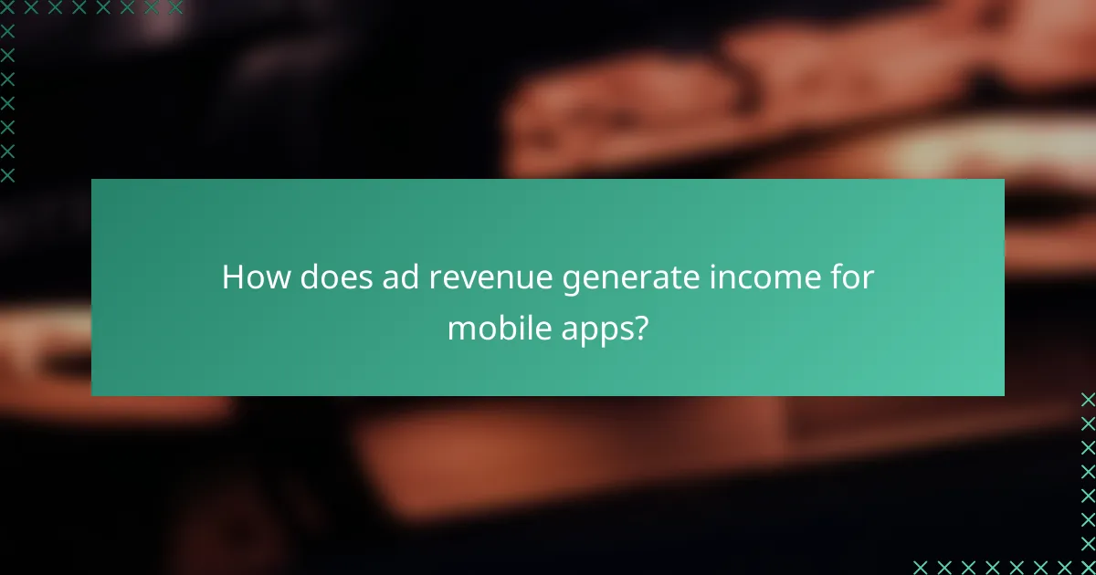 How does ad revenue generate income for mobile apps?