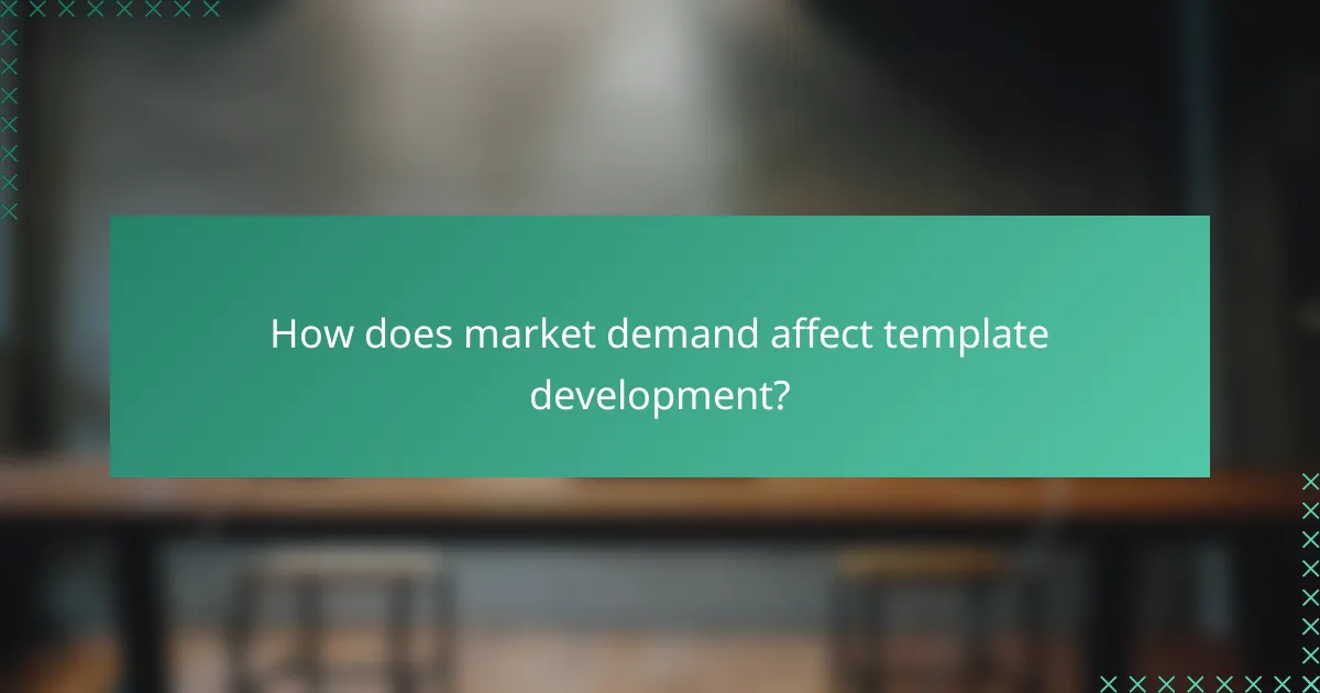 How does market demand affect template development?
