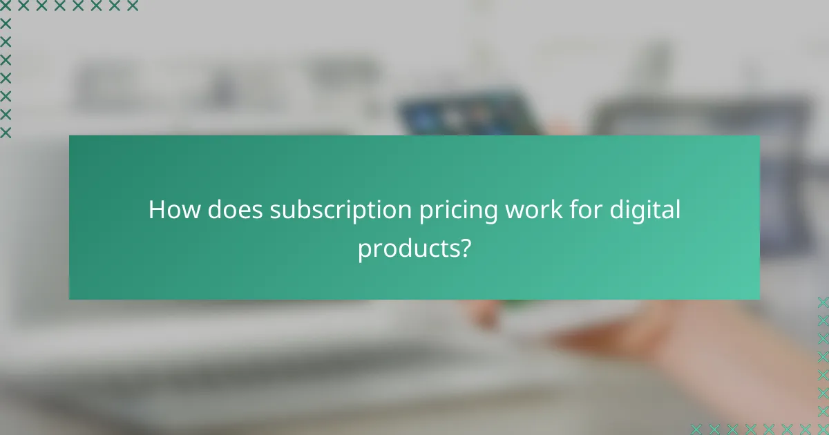 How does subscription pricing work for digital products?