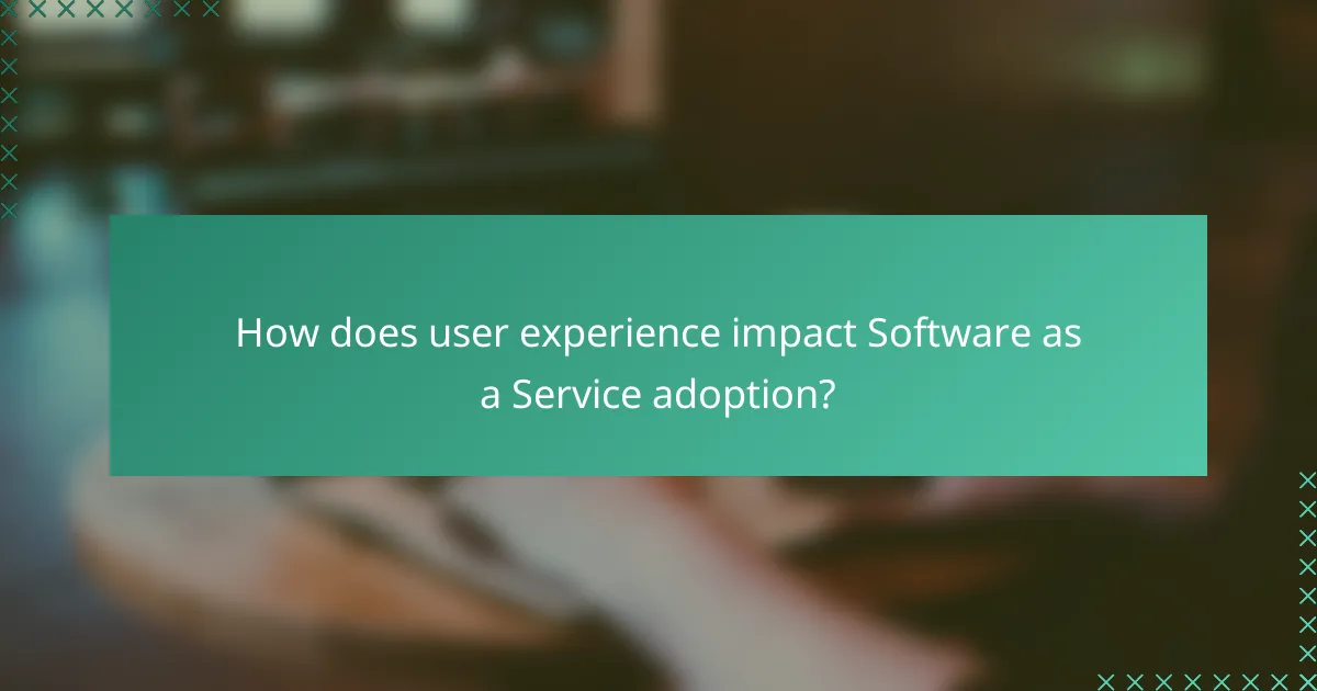 How does user experience impact Software as a Service adoption?