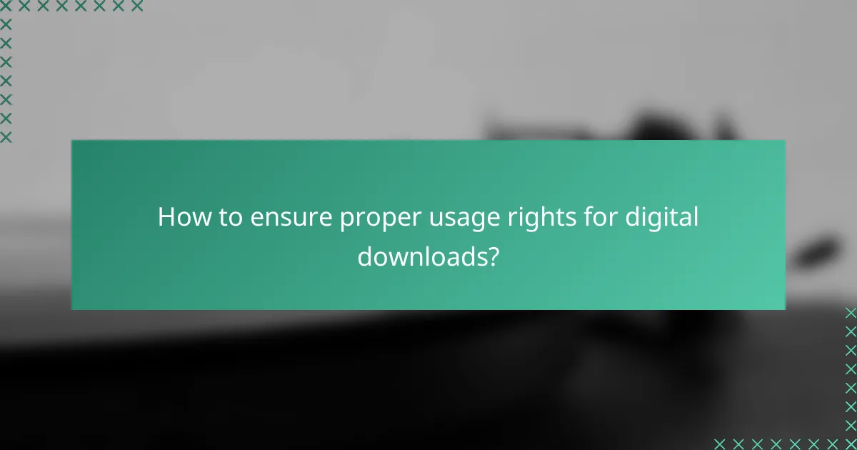 How to ensure proper usage rights for digital downloads?