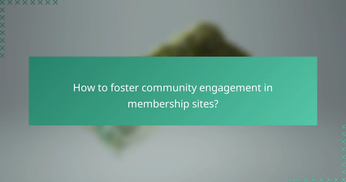 How to foster community engagement in membership sites?