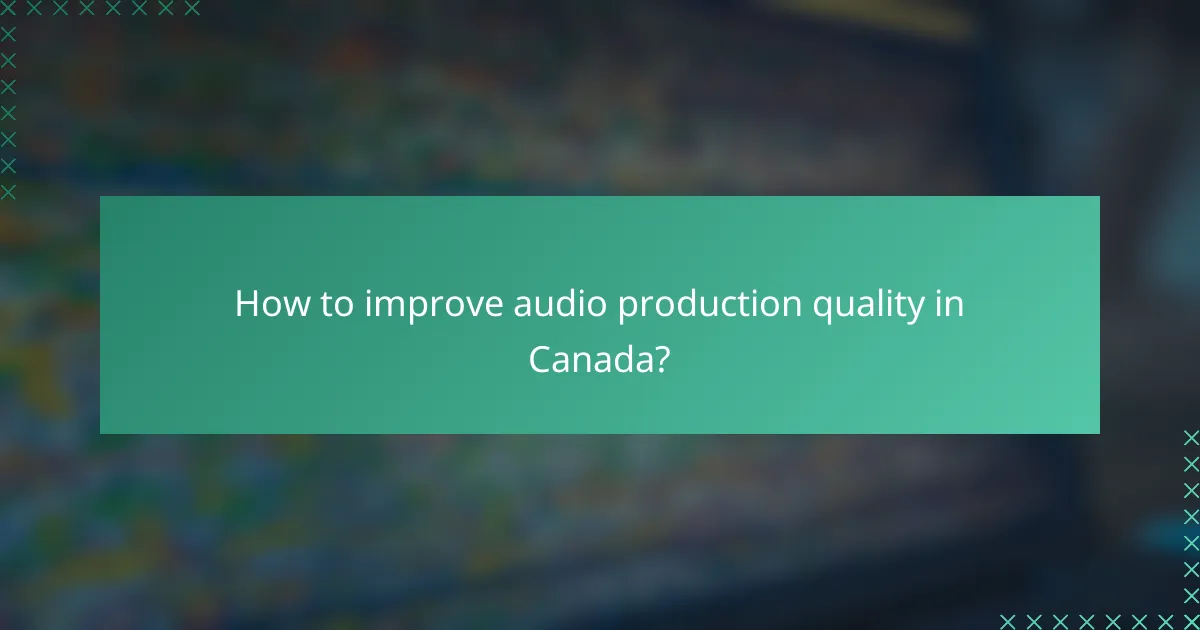 How to improve audio production quality in Canada?