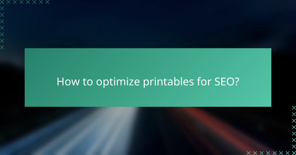 How to optimize printables for SEO?