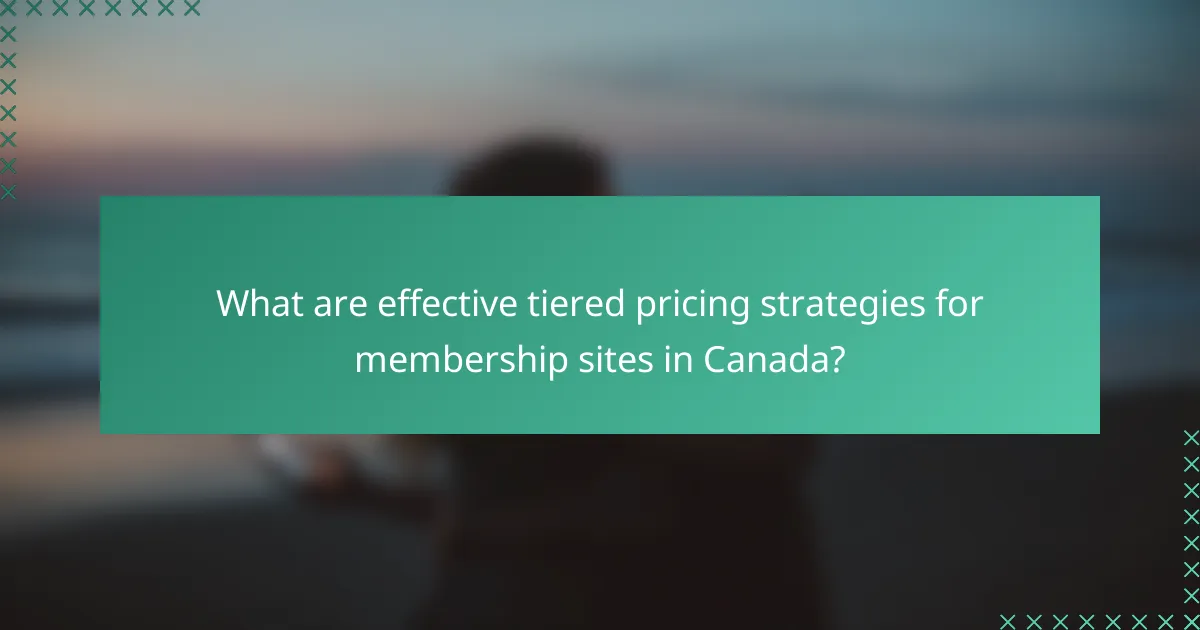 What are effective tiered pricing strategies for membership sites in Canada?
