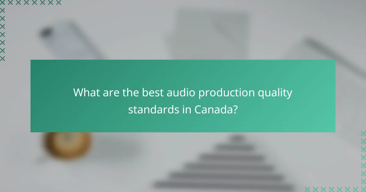 What are the best audio production quality standards in Canada?