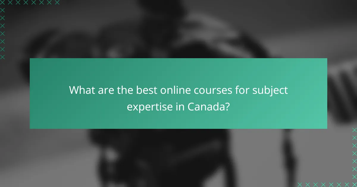 What are the best online courses for subject expertise in Canada?