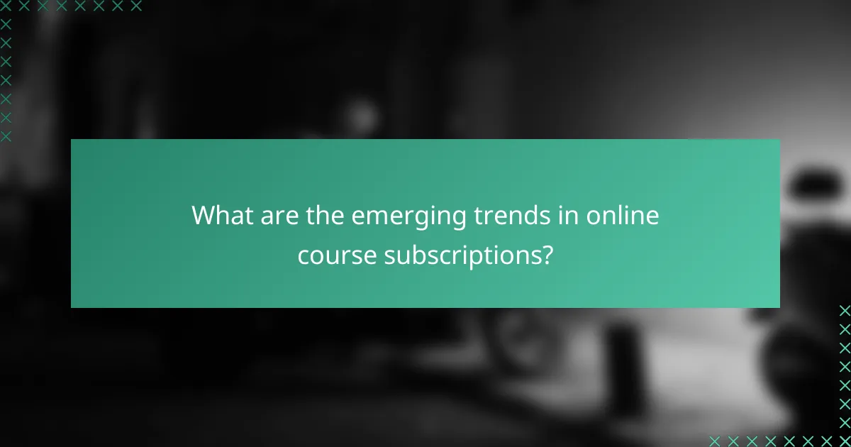 What are the emerging trends in online course subscriptions?