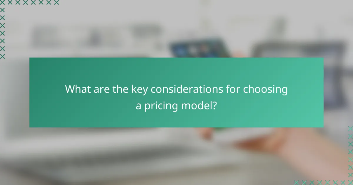 What are the key considerations for choosing a pricing model?