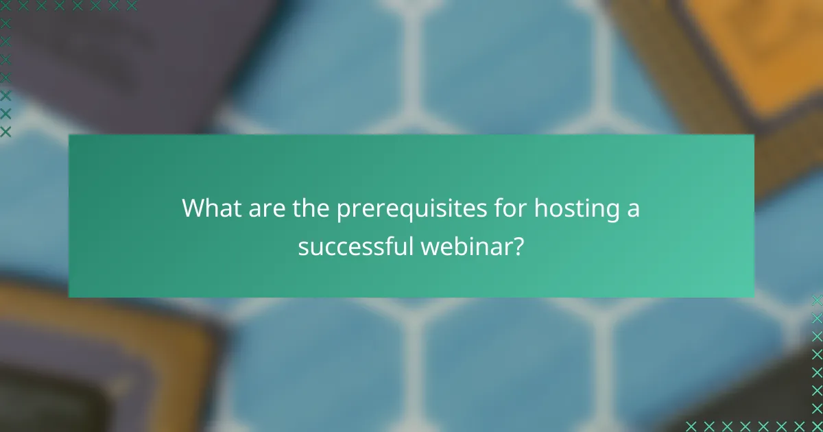 What are the prerequisites for hosting a successful webinar?