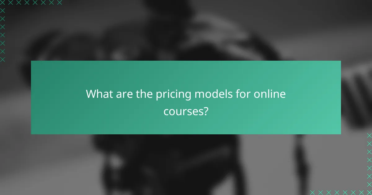 What are the pricing models for online courses?