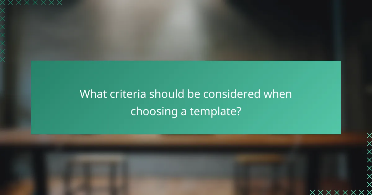 What criteria should be considered when choosing a template?