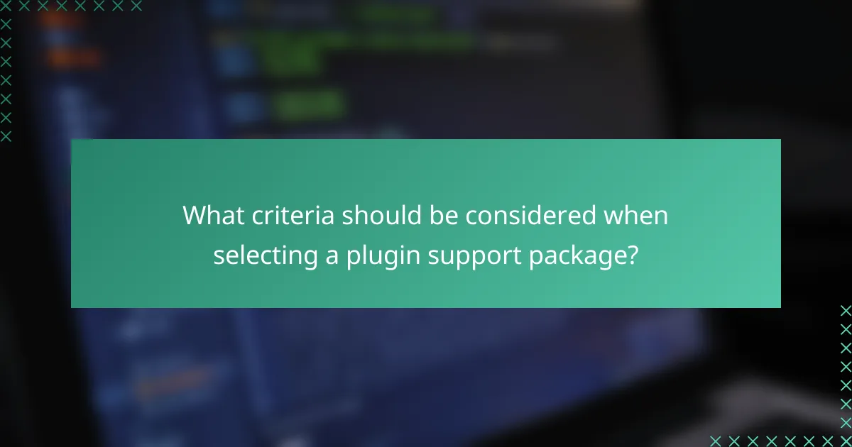 What criteria should be considered when selecting a plugin support package?