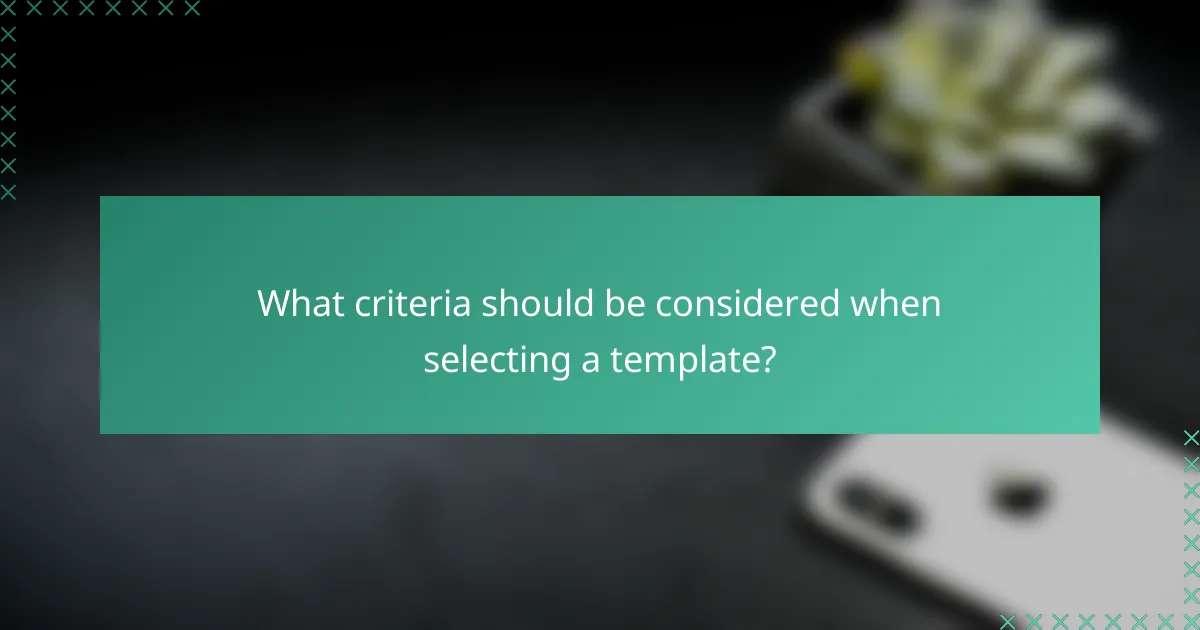 What criteria should be considered when selecting a template?
