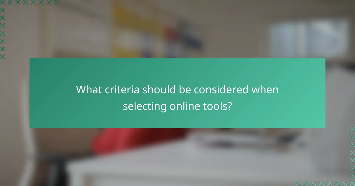 What criteria should be considered when selecting online tools?