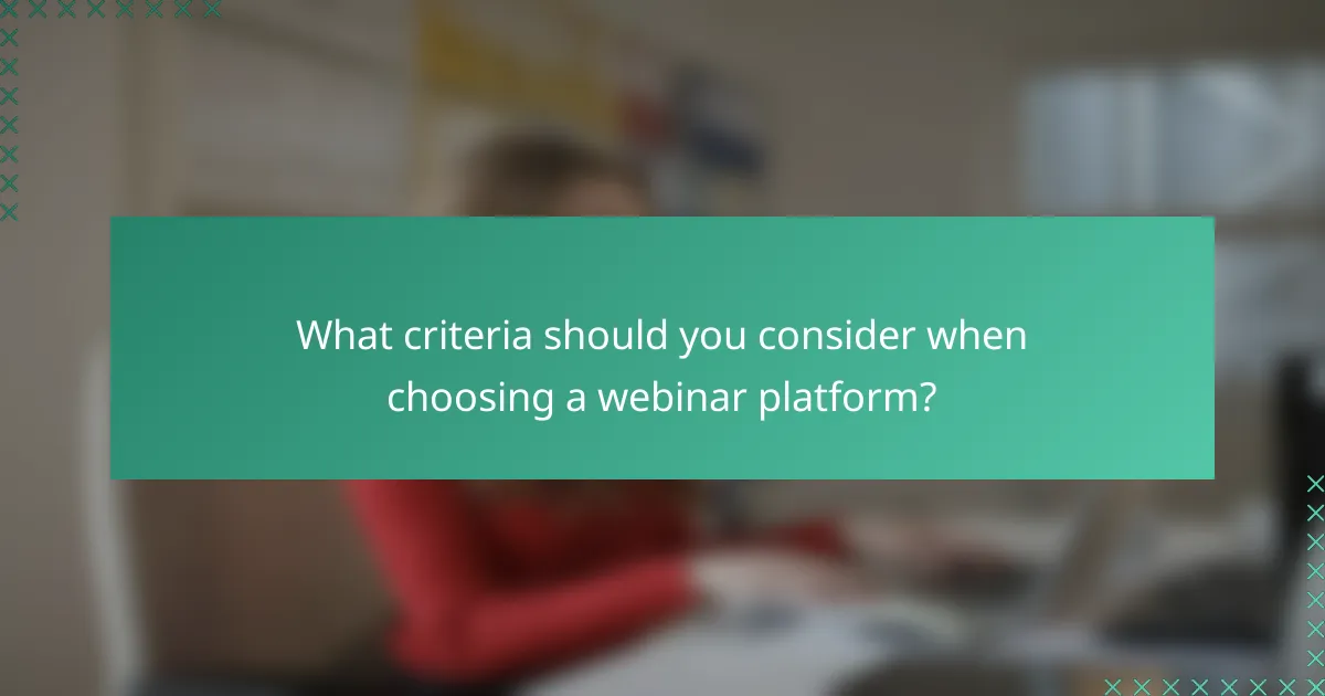 What criteria should you consider when choosing a webinar platform?