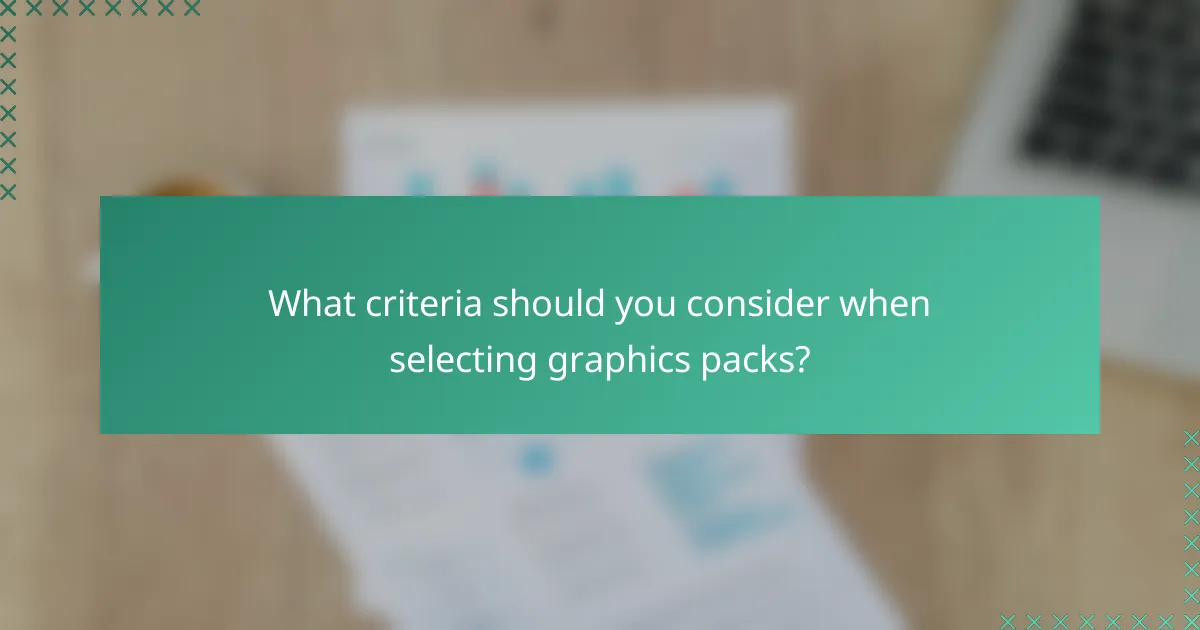 What criteria should you consider when selecting graphics packs?
