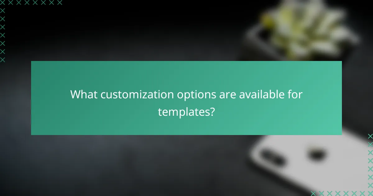 What customization options are available for templates?