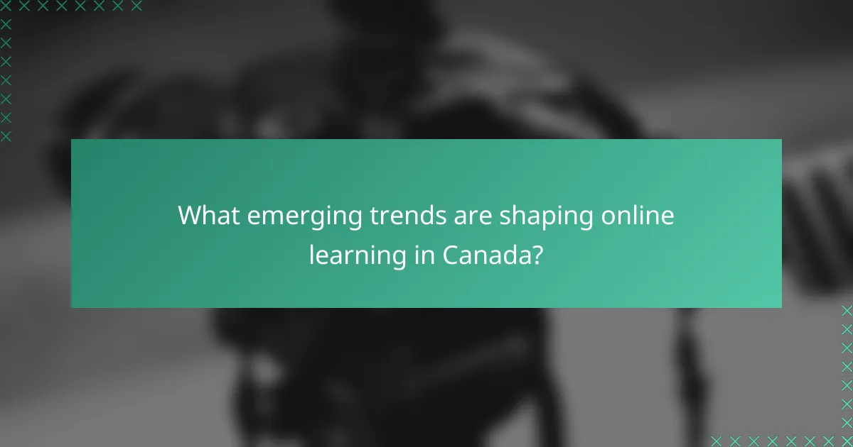 What emerging trends are shaping online learning in Canada?