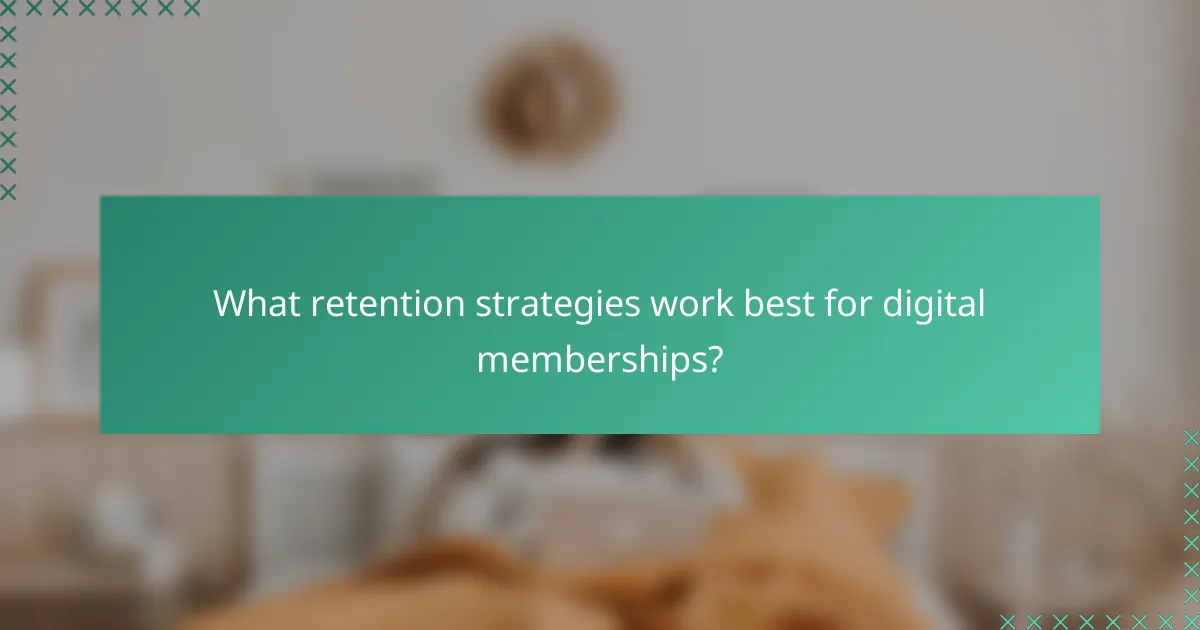 What retention strategies work best for digital memberships?