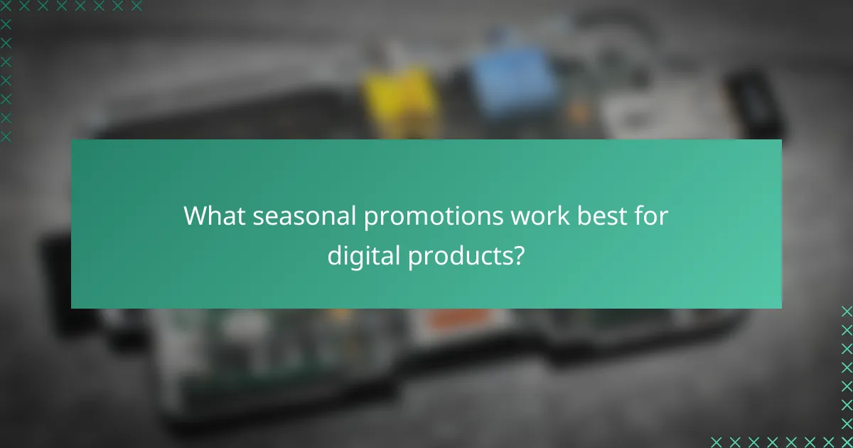 What seasonal promotions work best for digital products?