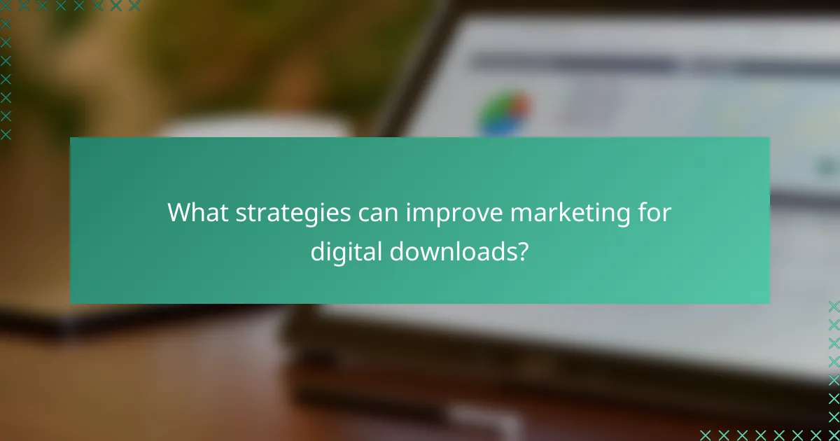 What strategies can improve marketing for digital downloads?