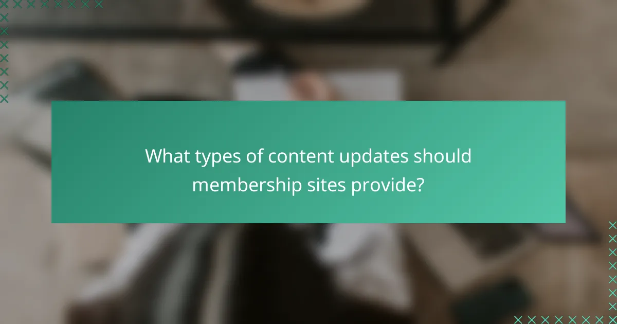 What types of content updates should membership sites provide?