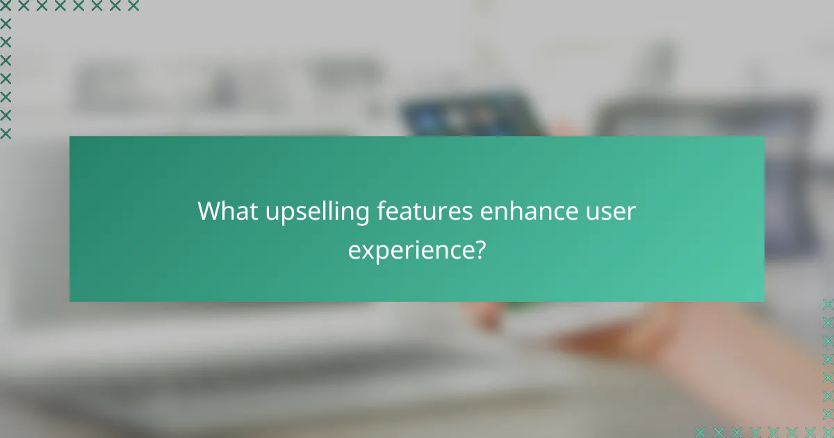 What upselling features enhance user experience?